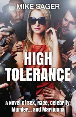 High Tolerance: A Novel of Sex, Race, Celebrity, Murder . . . and Marijuana by Mike Sager