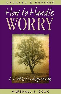 How to Handle Worry (Rev) by Marshall J. Cook