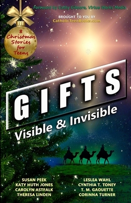 Gifts: Visible & Invisible by Susan Peek, Carolyn Astfalk, Katy Huth Jones