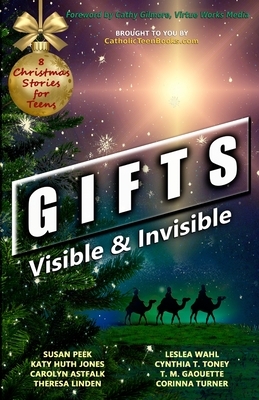 Gifts: Visible & Invisible by Carolyn Astfalk, Katy Huth Jones, Susan Peek