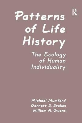 Patterns of Life History: The Ecology of Human Individuality by Michael D. Mumford, William A. Owens, Garnett S. Stokes