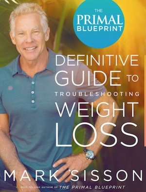 The Primal Blueprint Definitive Guide to Troubleshooting Weight Loss by Mark Sisson