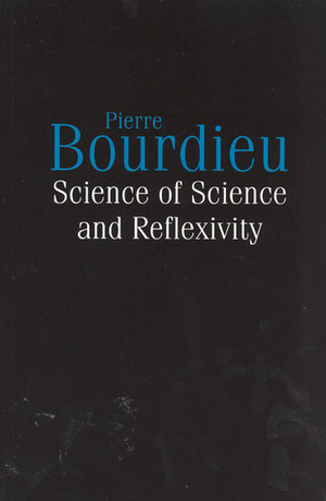 Science of Science and Reflexivity by Richard Nice, Pierre Bourdieu