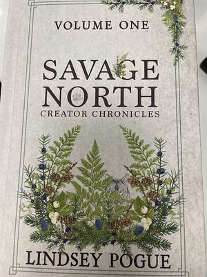 Savage North Creator Chronicles  by Lindsey Pogue