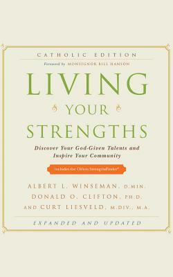 Living Your Strengths Catholic Edition: Discover Your God-Given Talents and Inspire Your Community by Donald O. Clifton, Curt Liesveld, Albert L. Winseman