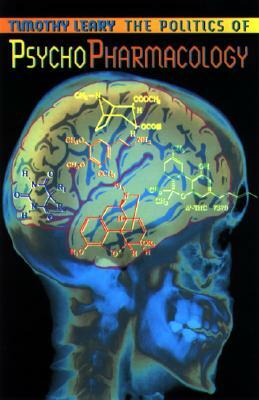 Politics of Psychopharmacology by Timothy Leary