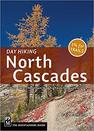 Day Hiking North Cascades: Mount Baker / Mountain Loop Highway / San Juan Islands by Craig Romano