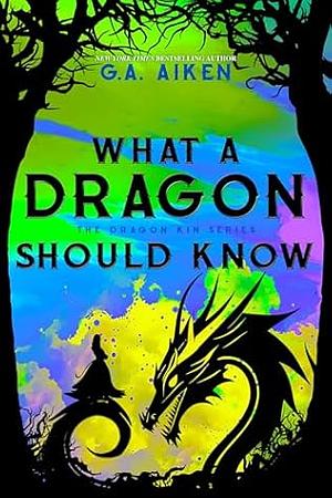 What A Dragon Should Know by G.A. Aiken