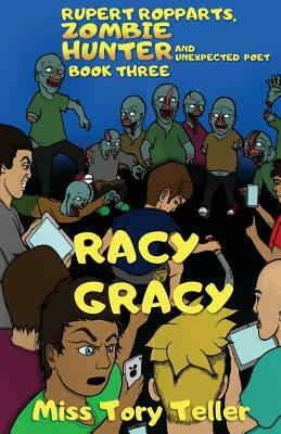 Racy Gracy (Rupert Ropparts, Zombie Hunter and Unexpected Poet Book 3) NZ/UK/AU by Tory Teller