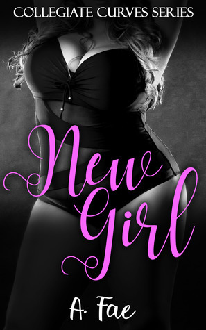 New Girl (Collegiate Curves, #1) by A. Fae