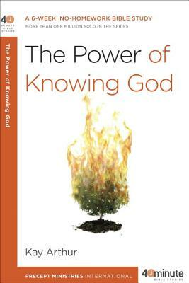 The Power of Knowing God: A 6-Week, No-Homework Bible Study by Kay Arthur
