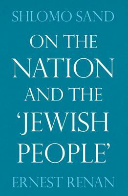 On the Nation and the 'Jewish People' by Ernest Renan, Shlomo Sand