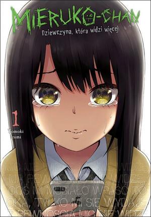 Mieruko-chan. Dziewczyna, która widzi więcej #1 by Tomoki Izumi, Anna-Maria Puto