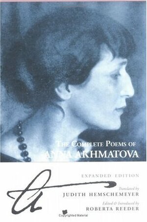 The Complete Poems Of Anna Akhmatova by Judith Hemschemeyer, Anna Akhmatova