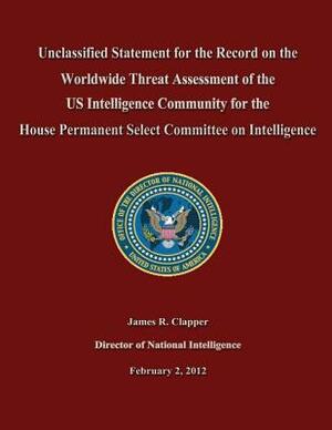 Unclassified Statement for the Record on the Worldwide Threat Assessment of the US Intelligence Community for the House Permanent Select Committee on by James R. Clapper