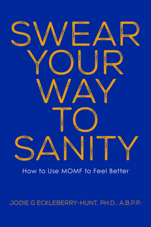 Swear Your Way to Sanity by Jodie Eckleberry-Hunt