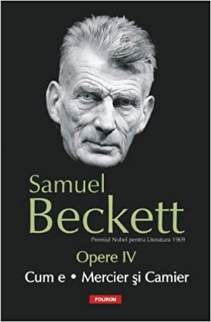 Opere IV: Cum e. Mercier şi Camier by Samuel Beckett