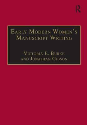 Early Modern Women's Manuscript Writing: Selected Papers from the Trinity/Trent Colloquium by Jonathan Gibson