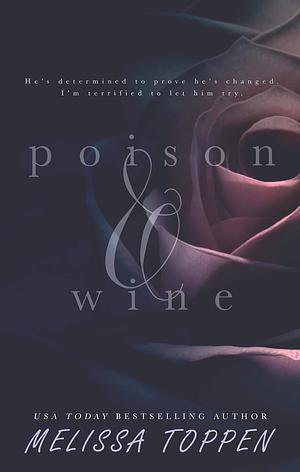 Poison & Wine: A Second Chance Romance by Melissa Toppen, Melissa Toppen