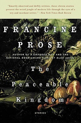 The Peaceable Kingdom by Francine Prose