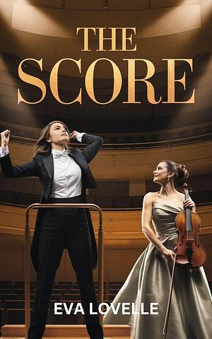 The Score: Where Music Meets Passion by Eva Lovelle