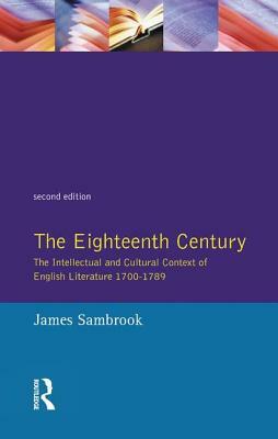 The Eighteenth Century: The Intellectual and Cultural Context of English Literature 1700-1789 by James Sambrook