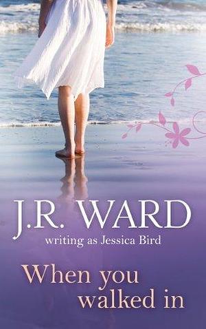When You Walked In by J.R. Ward, Jessica Bird, Jessica Bird