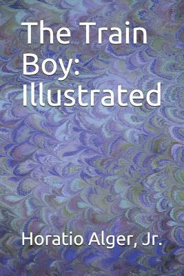 The Train Boy: Illustrated by Horatio Alger Jr.