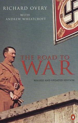 The Road to War by Andrew Wheatcroft, Richard Overy