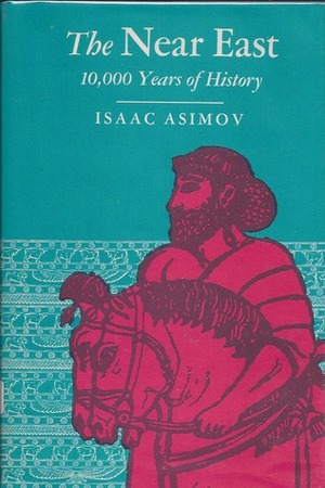 The Near East: 10,000 Years of History by Isaac Asimov