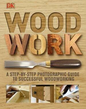 Wood Work: A Step-By-Step Photographic Guide to Successful Woodworking by Simon Rodway, Andy Engel, Alan Bridgewater
