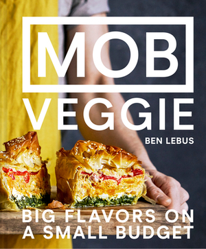 Mob Veggie: Big Flavors on a Small Budget by Ben Lebus