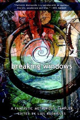 Breaking Windows: A Fantastic Metropolis Sampler by Michael Moorcock, China Miéville, Carol Emshwiller, Luís Filipe Silva, Luis Rodrigues, Jeff VanderMeer, Andrew S. Fuller, James Sallis, Barrington J. Bayley, Jeffrey Ford, Alice Copple-Tošić, Irene Mirković, L. Timmel Duchamp, Nathan Ballingrud, Andrew Hedgecock, Paul Witcover, Rhys Hughes, Dan Pearlman, Colin Brush, Zoran Živković, Aleksandar Gatalica, Rachel Pollack, Jeff Topham, John Dodds, João Barreiros