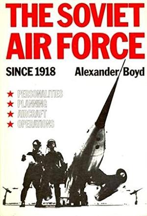 The Soviet Air Force Since 1918 by Alexander Boyd