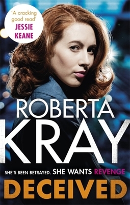 Deceived: The Brand New Novel. No One Knows Crime Like Kray. by Roberta Kray