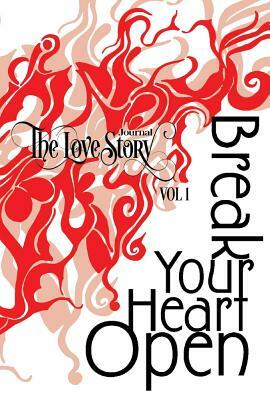 The Love Story Journal: Break Your Heart Open: The Art of Transformation by Richard Melville, Mingjie Zhai, Jelveh Pedraza