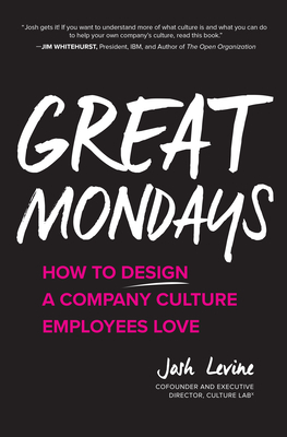 Great Mondays: How to Design a Company Culture Employees Love by Josh Levine