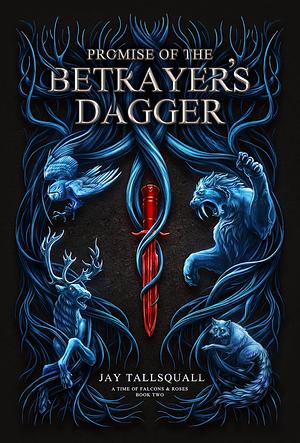 Promise of the Betrayer's Dagger: Book Two of a Time of Falcons and Roses Series by Jay Tallsquall