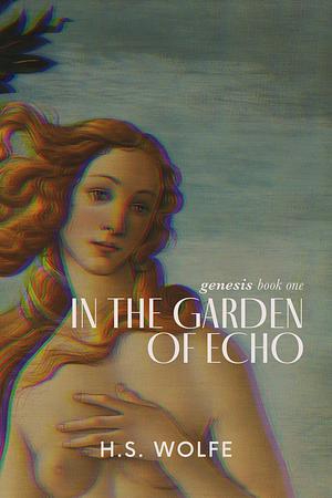 In the Garden of Echo by H.S. Wolfe