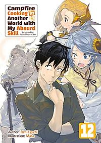 Campfire Cooking in Another World with My Absurd Skill: Volume 12 by Ren Eguchi