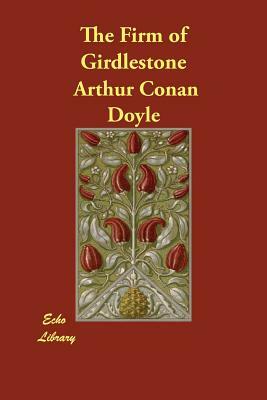 The Firm of Girdlestone by Arthur Conan Doyle