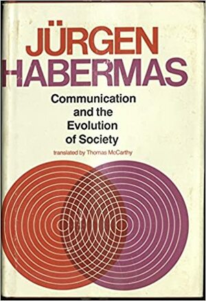 Communication and the Evolution of Society by Jürgen Habermas