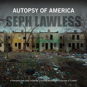 Autopsy of America: The Death of a Nation by Seph Lawless