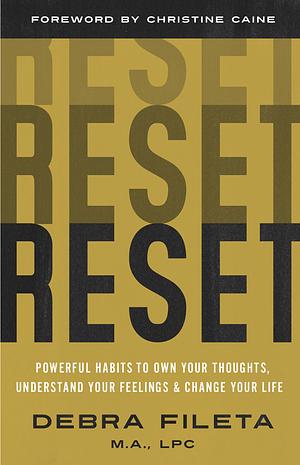 Reset: Powerful Habits to Own Your Thoughts, Understand Your Feelings, and Change Your Life by Debra Fileta