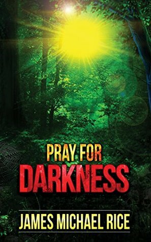 Pray for Darkness by James Michael Rice