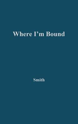 Where I'm Bound: Patterns of Slavery and Freedom in Black American Autobiography by Sidonie Smith, Robert H. Walker