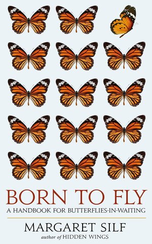 Born To Fly: A Handbook for Butterflies-in-Waiting by Margaret Silf