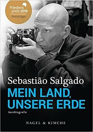 Mein Land, unsere Erde by Sebastiao Salgado