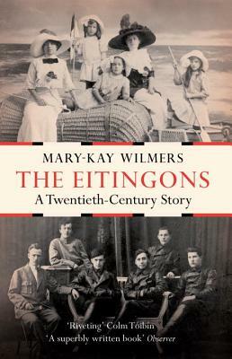 The Eitingons: A Twentieth-Century Story by Mary-Kay Wilmers