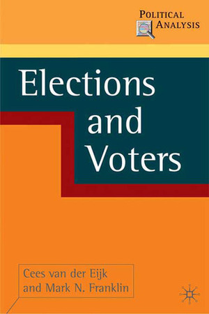 Voters and Elections (Political Analysis) by Cees van der Eijk, Mark Franklin